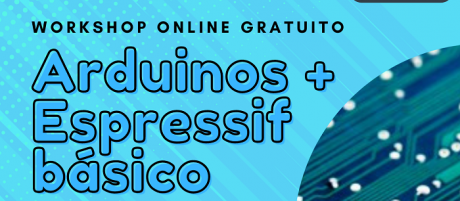 Workshop Gratuito "Arduinos y Espressif básico"