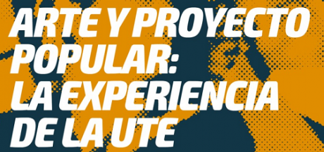Arte y Proyecto Popular: la experiencia de la UTE