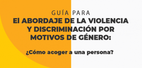Descarga la Guía "El abordaje de la violencia y discriminación por motivos de género: ¿Cómo acoger a una persona?"
