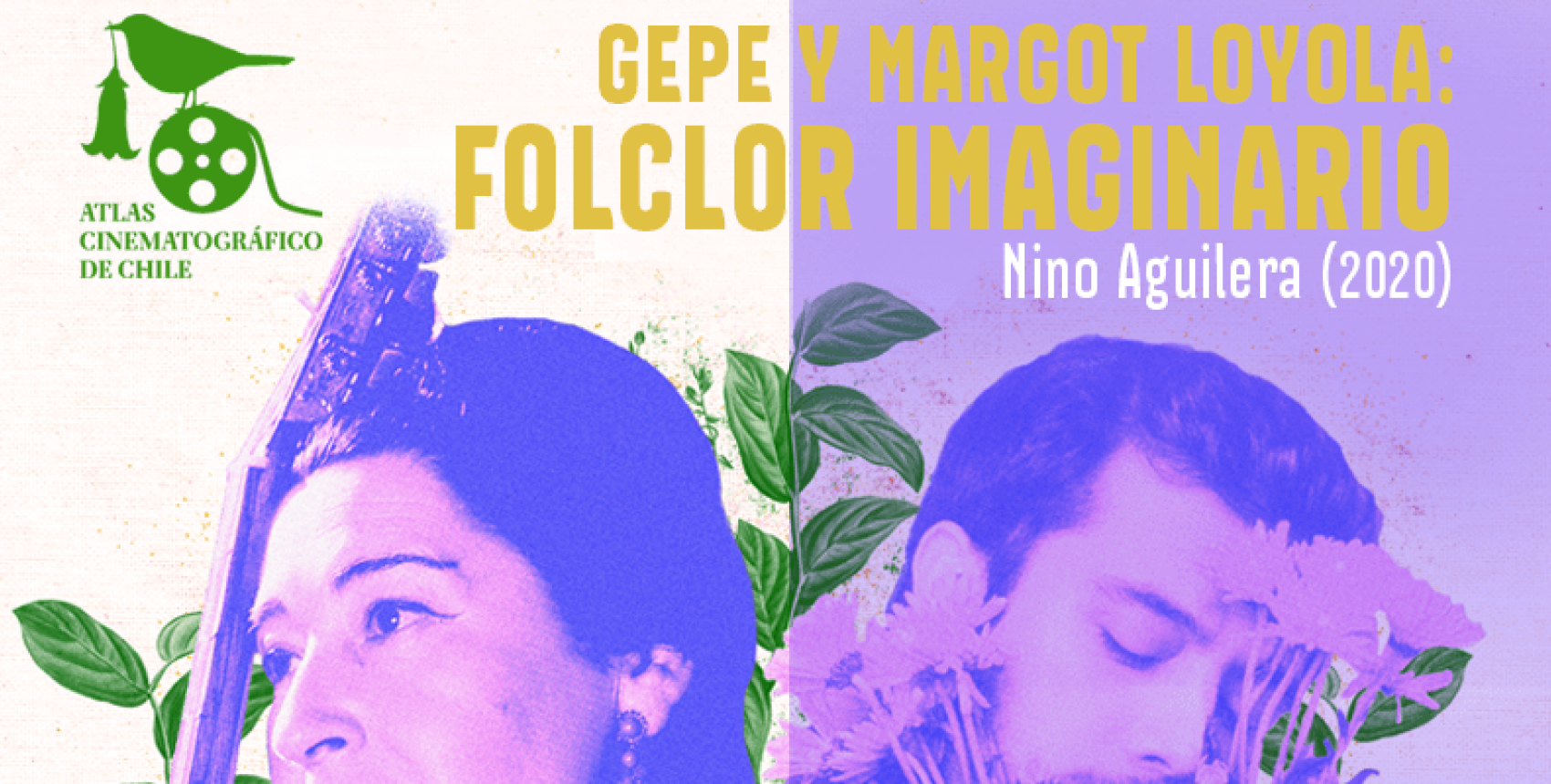 Atlas Cinematográfico de Chile: 'Gepe y Margot Loyola: Folclor imaginario (2019)'